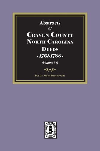 Cover image for Craven County, North Carolina Deeds, 1761-1766. (Volume #4)