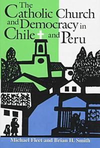 Cover image for The Catholic Church and Democracy in Chile and Peru