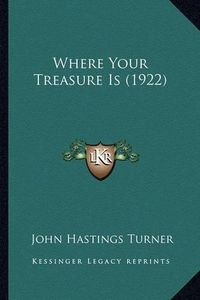 Cover image for Where Your Treasure Is (1922)