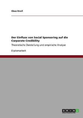 Cover image for Der Einfluss von Social Sponsoring auf die Corporate Credibility: Theoretische Darstellung und empirische Analyse