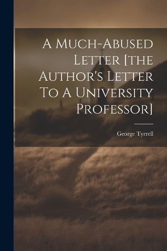 A Much-abused Letter [the Author's Letter To A University Professor]