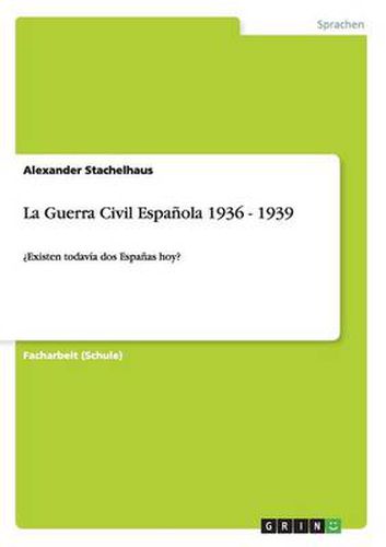 Cover image for La Guerra Civil Espanola 1936 - 1939: ?Existen todavia dos Espanas hoy?