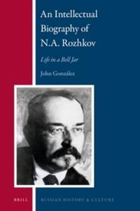 Cover image for An Intellectual Biography of N.A. Rozhkov: Life in a Bell Jar