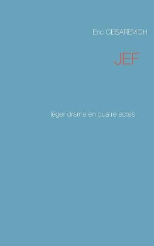 Cover image for Jef: Leger drame en quatre actes