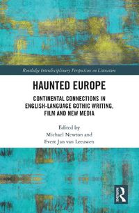 Cover image for Haunted Europe: Continental Connections in English-Language Gothic Writing, Film and New Media