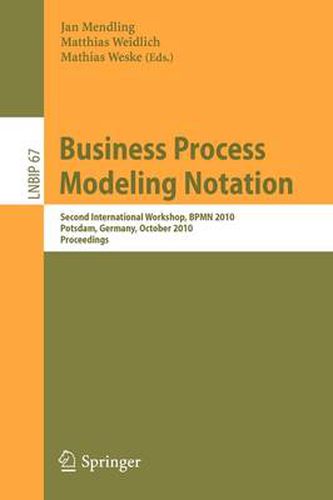 Cover image for Business Process Modeling Notation: Second International Workshop, BPMN 2010, Potsdam, Germany, October 13-14, 2010 Proceedings