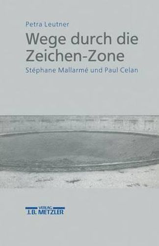 Wege durch die Zeichen-Zone: Stephane Mallarme und Paul Celan