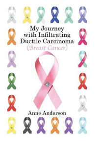 Cover image for My Journey with Infiltrating Ductile Carcinoma (Breast Cancer)