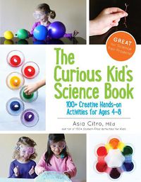 Cover image for The Curious Kid's Science Book: 100+ Creative Hands-On Activities for Ages 4-8