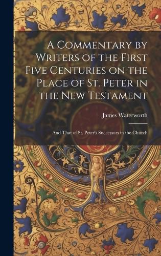 Cover image for A Commentary by Writers of the First Five Centuries on the Place of St. Peter in the New Testament