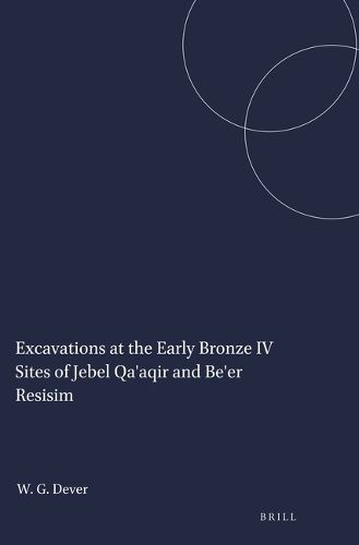 Cover image for Excavations at the Early Bronze IV Sites of Jebel Qa'aqir and Be'er Resisim