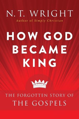 Cover image for How God Became King: The Forgotten Story Of The Gospels