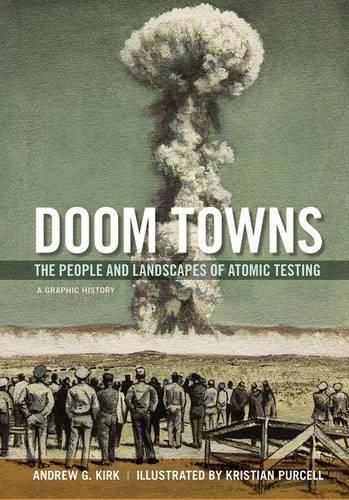 Cover image for Doom Towns: The People and Landscapes of Atomic Testing, a Graphic History