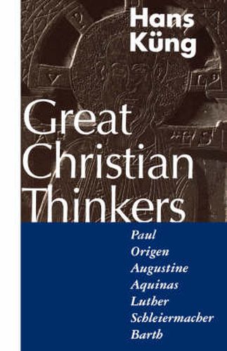 Great Christian Thinkers: Paul, Origen, Augustine, Aquinas, Luther, Schleiermacher, Barth