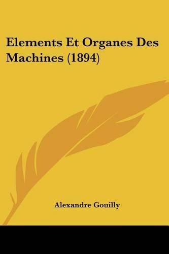 Cover image for Elements Et Organes Des Machines (1894)