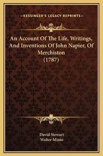 Cover image for An Account of the Life, Writings, and Inventions of John Napier, of Merchiston (1787)