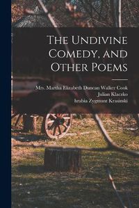 Cover image for The Undivine Comedy, and Other Poems