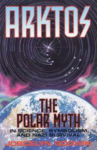 Cover image for Arktos: The Myth of the Pole in Science, Symbolism and Nazi Survival