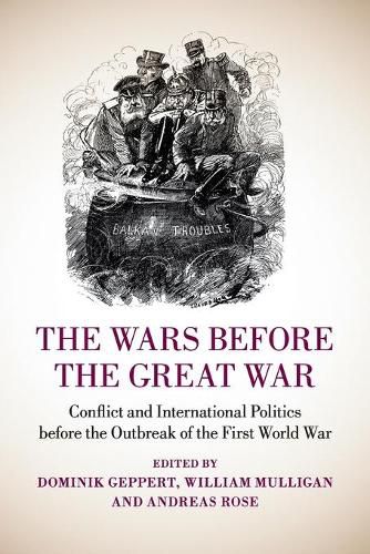 The Wars before the Great War: Conflict and International Politics before the Outbreak of the First World War