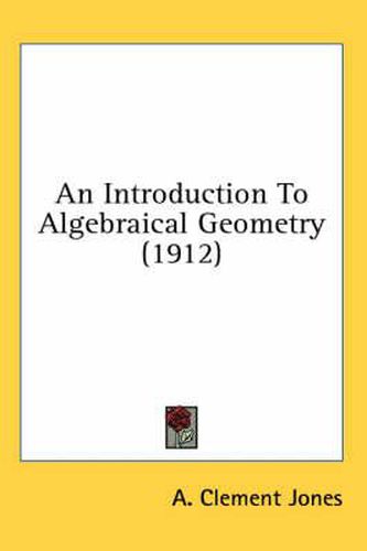 Cover image for An Introduction to Algebraical Geometry (1912)