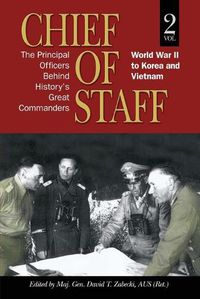 Cover image for Chief of Staff: The Principal Officers behind History's Great Commanders: World War II to Korea and Vietnam (vol. 2)