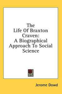 Cover image for The Life of Braxton Craven: A Biographical Approach to Social Science