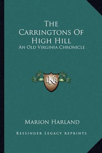 The Carringtons of High Hill the Carringtons of High Hill: An Old Virginia Chronicle an Old Virginia Chronicle