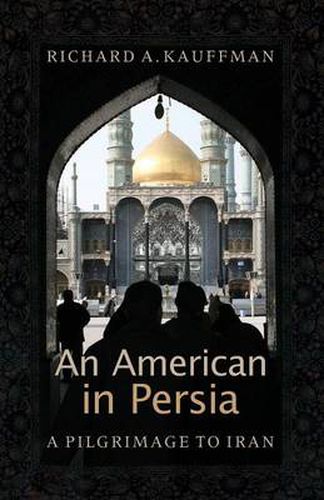 Cover image for An American in Persia: A Pilgrimage to Iran