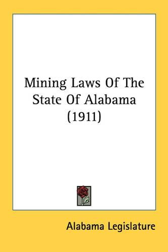 Cover image for Mining Laws of the State of Alabama (1911)