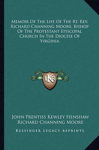 Cover image for Memoir of the Life of the Rt. REV. Richard Channing Moore, Bishop of the Protestant Episcopal Church in the Diocese of Virginia