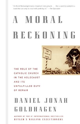 Cover image for A Moral Reckoning: The Role of the Church in the Holocaust and Its Unfulfilled Duty of Repair