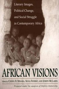 Cover image for African Visions: Literary Images, Political Change, and Social Struggle in Contemporary Africa