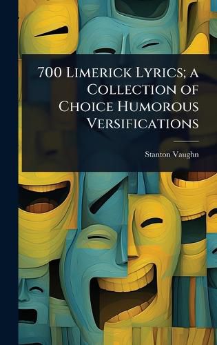 Cover image for 700 Limerick Lyrics; a Collection of Choice Humorous Versifications