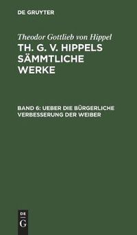 Cover image for Ueber Die Burgerliche Verbesserung Der Weiber