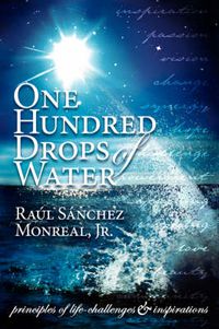 Cover image for One Hundred Drops of Water: Principles of Life-Challenges & Inspirations