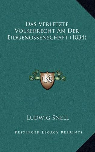 Das Verletzte Volkerrecht an Der Eidgenossenschaft (1834)