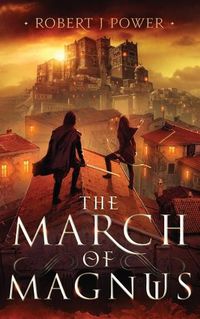 Cover image for The March of Magnus: Book Two of the Spark City Cycle