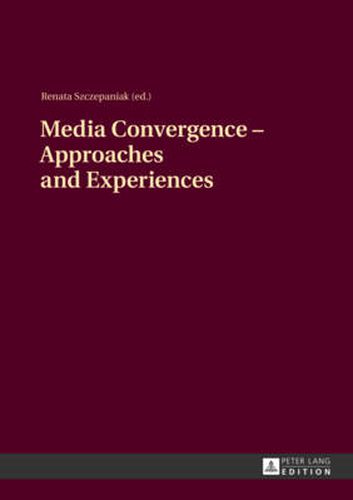 Cover image for Media Convergence - Approaches and Experiences: Aftermath of the  Media Convergence - Konwergencja Mediow - Medienkonvergenz  Conference, Jesuit University  Ignatianum , Cracow, Poland, 17-18 March 2011