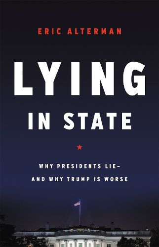 Cover image for Lying in State: Why Presidents Lie -- And Why Trump Is Worse