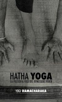 Cover image for Hatha Yoga: La Filosofia Yogi del Benessere Fisico