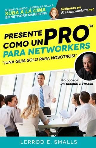 Cover image for Presente Como Un Pro Para Networkers: Elimine El Miedo, Cierre La Sala, Y Suba A La Cima Del Network Marketing