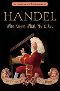 Cover image for Handel, Who Knew What He Liked: Candlewick Biographies