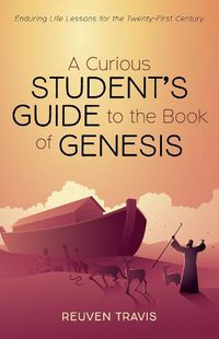 Cover image for A Curious Student's Guide to the Book of Genesis: Enduring Life Lessons for the Twenty-First Century