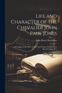 Cover image for Life and Character of the Chevalier John Paul Jones