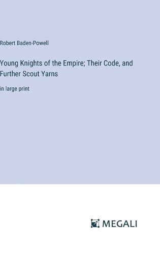 Cover image for Young Knights of the Empire; Their Code, and Further Scout Yarns