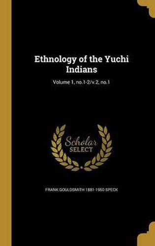 Ethnology of the Yuchi Indians; Volume 1, No.1-2/V.2, No.1