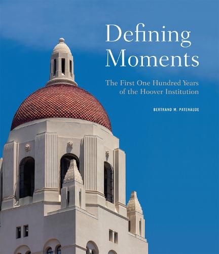 Cover image for Defining Moments: The First One Hundred Years of the Hoover Institution