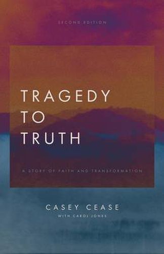 Cover image for Tragedy to Truth: A Story of Faith and Transformation