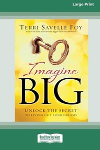 Cover image for Imagine Big: Unlock the Secret to Living Out Your Dreams (16pt Large Print Edition)