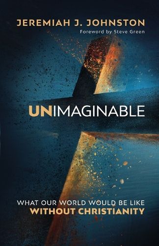 Cover image for Unimaginable: What Our World Would Be Like Without Christianity